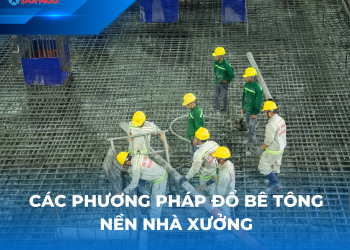 Các phương pháp đổ bê tông nhà xưởng