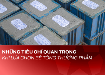 Những Tiêu Chí Quan Trọng Khi Lựa Chọn Bê Tông Thương Phẩm