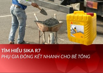 Tìm hiểu Sika R7: Phụ gia đông kết nhanh cho bê tông