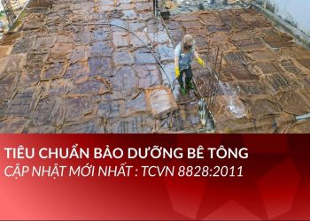 Tiêu chuẩn bảo dưỡng bê tông mới nhất: TCVN 8828:2011