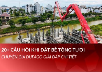 20+ câu hỏi thường gặp khi đặt bê tông tươi – chuyên gia DUFAGO giải đáp