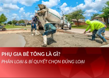 Phụ gia bê tông là gì? Phân loại & Cách chọn đúng loại 2026 | Dufago