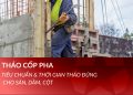 Tháo cốp pha: Tiêu chuẩn & thời gian tháo đúng cho sàn, dầm, cột