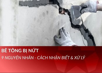 Bê tông bị nứt - nguyên nhân và cách xử lý