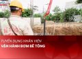 Tuyển dụng nhân viên vận hành bơm bê tông
